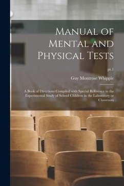 Manual of Mental and Physical Tests: a Book of Directions Compiled With Special Reference to the Experimental Study of School Children in the Laborato - Whipple, Guy Montrose