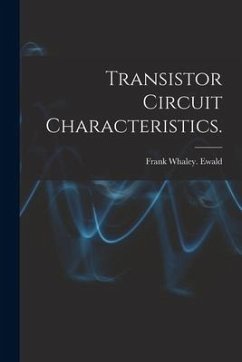 Transistor Circuit Characteristics. - Ewald, Frank Whaley