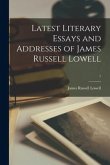 Latest Literary Essays and Addresses of James Russell Lowell; 7
