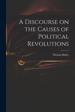 A Discourse on the Causes of Political Revolutions - Bailey, Thomas