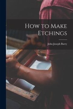 How to Make Etchings - Barry, John Joseph