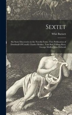 Sextet: Six Story Discoveries in the Novella Form: First Publication of Domhnall O'Conaill, Charles Mohler, Tom Bair, Gilbert - Burnett, Whit