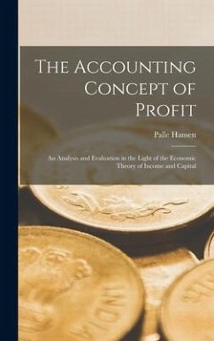 The Accounting Concept of Profit; an Analysis and Evaluation in the Light of the Economic Theory of Income and Capital - Hansen, Palle