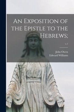 An Exposition of the Epistle to the Hebrews;; v.1 - Owen, John; Williams, Edward Ed
