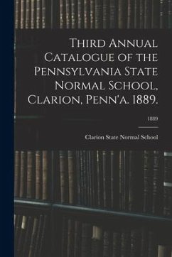 Third Annual Catalogue of the Pennsylvania State Normal School, Clarion, Penn'a. 1889.; 1889