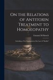 On the Relations of Antitoxin Treatment to Homoeopathy: Including a New Explanation of the Law of &quote;similia&quote;