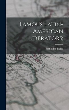 Famous Latin-American Liberators; - Bailey, Bernadine