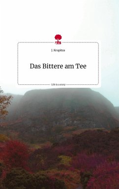 Das Bittere am Tee. Life is a Story - story.one - Krupitza, Jonathan