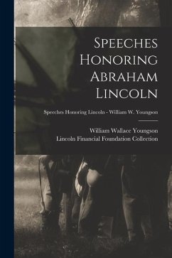 Speeches Honoring Abraham Lincoln; Speeches Honoring Lincoln - William W. Youngson - Youngson, William Wallace