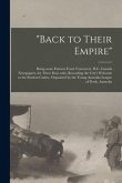 &quote;Back to Their Empire&quote; [microform]: Being Some Extracts From Vancouver, B.C. Canada Newspapers, for These Days Only, Recording the City's Welcome to t