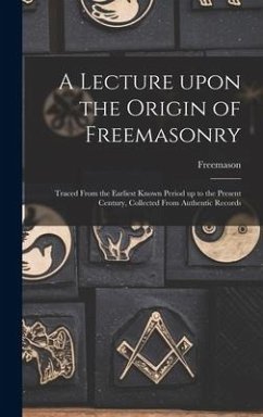 A Lecture Upon the Origin of Freemasonry [microform]