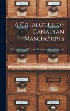 A Catalogue of Canadian Manuscripts: Collected by Lorne Pierce and Presented to Queen's University - Anonymous