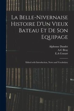 La Belle-Nivernaise Histoire D'Un Vieux Bateau Et De Son Equipage; Edited With Introduction, Notes and Vocabulary - Daudet, Alphonse