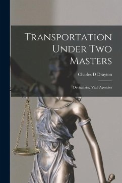 Transportation Under Two Masters; Devitalizing Vital Agencies - Drayton, Charles D.