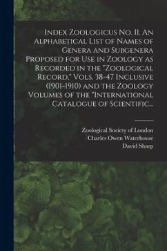 Index Zoologicus No. II. An Alphabetical List of Names of Genera and Subgenera Proposed for Use in Zoology as Recorded in the 