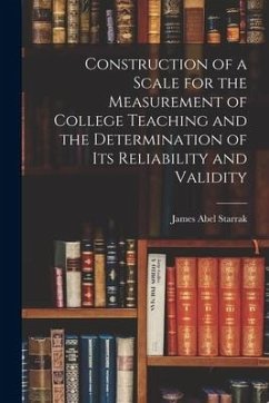 Construction of a Scale for the Measurement of College Teaching and the Determination of Its Reliability and Validity - Starrak, James Abel