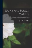 Sugar and Sugar-making; Fieldiana, Popular Series, Botany, no. 13