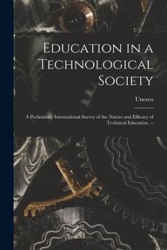 Education in a Technological Society; a Preliminary International Survey of the Nature and Efficacy of Technical Education. --