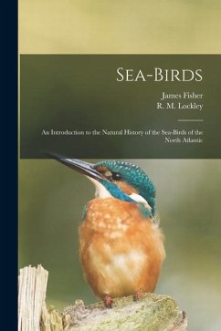 Sea-birds: an Introduction to the Natural History of the Sea-birds of the North Atlantic - Fisher, James
