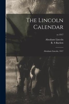 The Lincoln Calendar: Abraham Lincoln, 1917; yr.1917 - Lincoln, Abraham