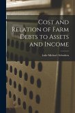 Cost and Relation of Farm Debts to Assets and Income