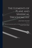 The Elements of Plane and Spherical Trigonometry: With the Construction and Use of Tables of Logarithms, Both of Numbers and for Angles