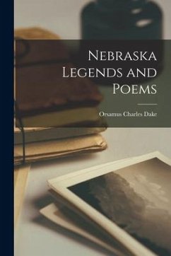 Nebraska Legends and Poems - Dake, Orsamus Charles