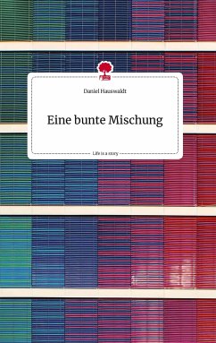 Eine bunte Mischung. Life is a Story - story.one - Hauswaldt, Daniel