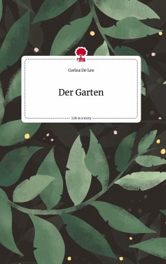 Der Garten. Life is a Story - story.one - De Leo, Corina