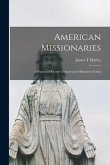 American Missionaries: a Statistical Record of American Missioners Today