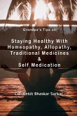 Grandpa's Tips On Staying Healthy with Homeopathy, Allopathy, Traditional Medicines and Self Medication