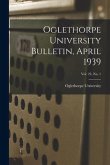 Oglethorpe University Bulletin, April 1939; Vol. 23, No. 1