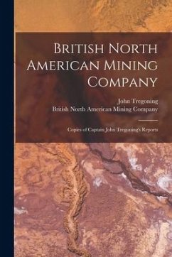 British North American Mining Company [microform]: Copies of Captain John Tregoning's Reports - Tregoning, John