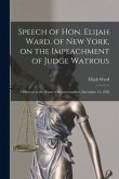 Speech of Hon. Elijah Ward, of New York, on the Impeachment of Judge Watrous [microform]: Delivered in the House of Representatives, December 14, 1858