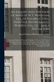 An Inquiry Into the State of Mind of W. F. Windham, Esq., of Fellbrigg Hall, Norfolk, Before Samuel Warren, Esq., Q.C., and a Special Jury: Upon the P