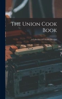The Union Cook Book [microform]: a Collection of Valuable Receipts - Anonymous