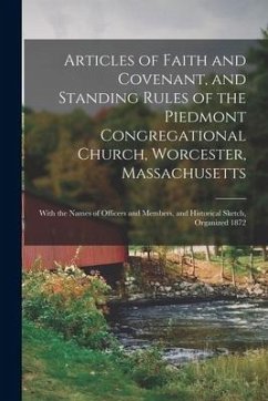 Articles of Faith and Covenant, and Standing Rules of the Piedmont Congregational Church, Worcester, Massachusetts: With the Names of Officers and Mem - Anonymous