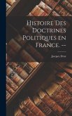 Histoire Des Doctrines Politiques En France. --