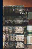 The Murphy Family; Genealogical, Historical, and Biographical, With Official Statistics of the Part Played by Members of This Numerous Family in the M