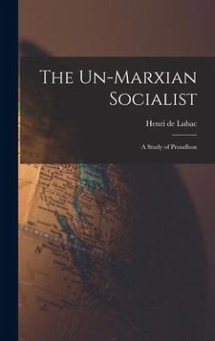 The Un-Marxian Socialist; a Study of Proudhon - Lubac, Henri De