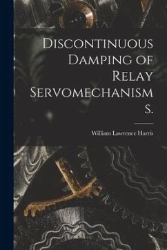 Discontinuous Damping of Relay Servomechanisms. - Harris, William Lawrence