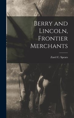 Berry and Lincoln, Frontier Merchants - Spears, Zarel C