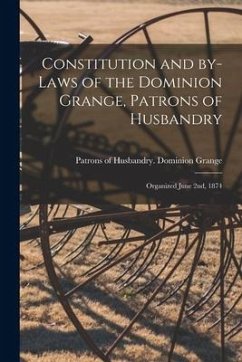 Constitution and By-laws of the Dominion Grange, Patrons of Husbandry [microform]: Organized June 2nd, 1874