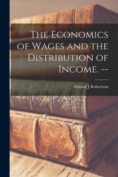 The Economics of Wages and the Distribution of Income. -- - Robertson, Donald J.