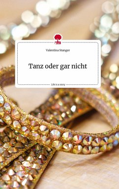 Tanz oder gar nicht. Life is a Story - story.one - Stanger, Valentina