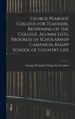 George Peabody College for Teachers. Reopening of the College, Alumni Lists, Progress of Scholarship Campaign, Knapp School of Country Life