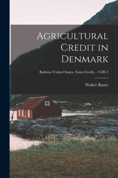 Agricultural Credit in Denmark; CR-2 - Bauer, Walter