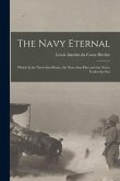 The Navy Eternal [microform]: Which is the Navy-that-floats, the Navy-that-flies and the Navy-under-the-sea