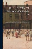 The History of Jemmy and Jenny Jessamy: in Three Volumes; 1