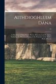 Aithdioghluim Da&#769;na: a Miscellany of Irish Bardic Poetry, Historical and Religious, Including the Historical Poems of the Duanaire in the Y